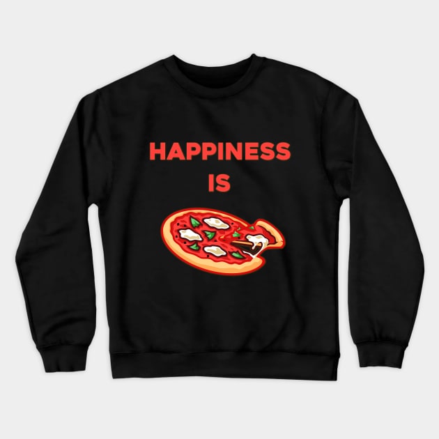 Happiness is Pizza - Food Porn - Food Lover Quotes Crewneck Sweatshirt by MADesigns